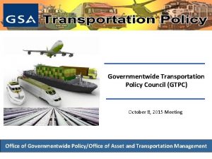 Governmentwide Transportation Policy Council GTPC October 8 2015