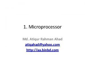1 Microprocessor Md Atiqur Rahman Ahad atiqahadyahoo com