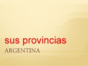 sus provincias ARGENTINA BUENOS AIRES Buenos Aires formalmente