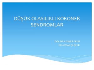 DK OLASILIKLI KORONER SENDROMLAR DO DR CENKER EKEN