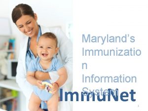 Marylands Immunizatio n Information System Immu Net 1