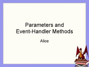 Parameters and EventHandler Methods Alice Mouse input Interactive