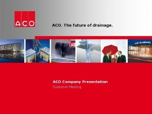 ACO The future of drainage ACO Company Presentation