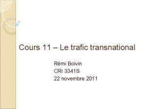 Cours 11 Le trafic transnational Rmi Boivin CRI