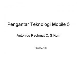 Pengantar Teknologi Mobile 5 Antonius Rachmat C S