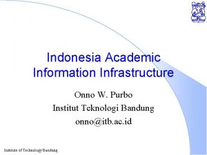 Indonesia Academic Information Infrastructure Onno W Purbo Institut