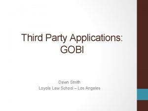 Third Party Applications GOBI Dawn Smith Loyola Law