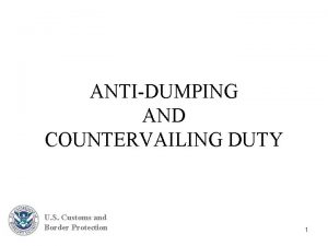 ANTIDUMPING AND COUNTERVAILING DUTY U S Customs and