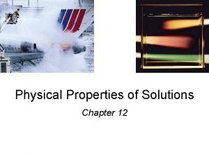Physical Properties of Solutions Chapter 12 A solution