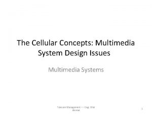 The Cellular Concepts Multimedia System Design Issues Multimedia