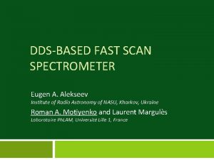 DDSBASED FAST SCAN SPECTROMETER Eugen A Alekseev Institute