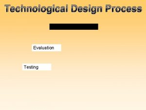 Technological Design Process Evaluation Testing Steps Design Brief
