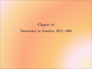 Chapter 10 Democracy in America 1815 1840 Question