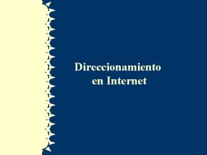 Direccionamiento en Internet Internet Introduccin Direcciones IP Clases