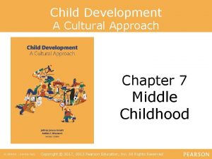 Child Development A Cultural Approach Chapter 7 Middle