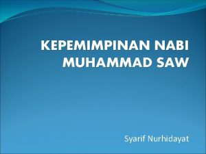 KEPEMIMPINAN NABI MUHAMMAD SAW Syarif Nurhidayat Periodesasi Kepemimpinan