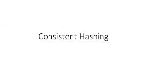 Consistent Hashing Last Class Web Caching If you