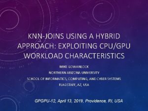 KNNJOINS USING A HYBRID APPROACH EXPLOITING CPUGPU WORKLOAD
