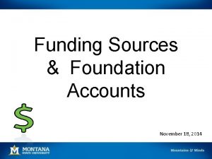 Funding Sources Foundation Accounts November 18 2014 Fund