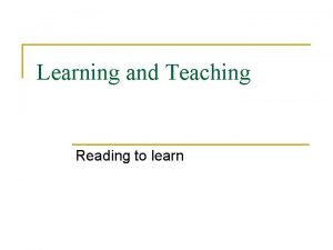 Learning and Teaching Reading to learn The aims