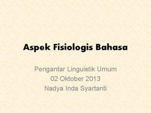 Aspek Fisiologis Bahasa Pengantar Linguistik Umum 02 Oktober