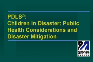 PDLS Children in Disaster Public Health Considerations and