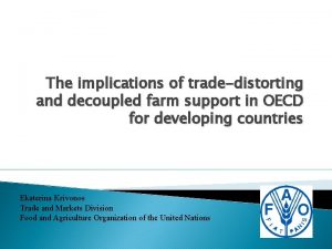 The implications of tradedistorting and decoupled farm support