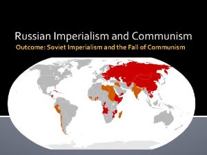 Russian Imperialism and Communism Outcome Soviet Imperialism and