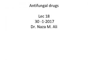 Antifungal drugs Lec 18 30 1 2017 Dr