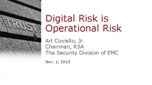 Digital Risk is Operational Risk Art Coviello Jr