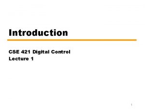 Introduction CSE 421 Digital Control Lecture 1 1
