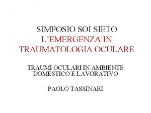 SIMPOSIO SOI SIETO LEMERGENZA IN TRAUMATOLOGIA OCULARE TRAUMI