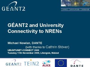 Connect Communicate Collaborate GANT 2 and University Connectivity