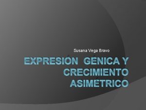 Susana Vega Bravo EXPRESIN GNICA Y CRECIMIENTO ASIMTRICO