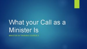 What your Call as a Minister Is MINISTER