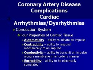 Coronary Artery Disease Complications Cardiac ArrhythmiasDysrhythmias v Conduction