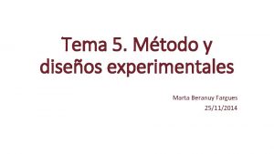 Tema 5 Mtodo y diseos experimentales Marta Beranuy