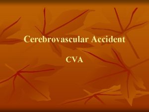 Cerebrovascular Accident CVA Cerebrovascular Accident v v Results