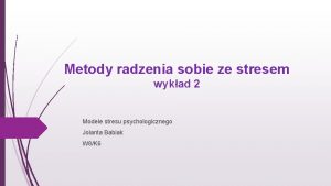 Metody radzenia sobie ze stresem wykad 2 Modele