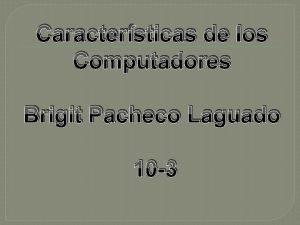 Caractersticas de los Computadores Brigit Pacheco Laguado 10