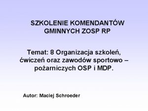 SZKOLENIE KOMENDANTW GMINNYCH ZOSP RP Temat 8 Organizacja