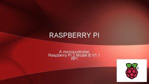 RASPBERRY PI A microcontroller Raspberry Pi 2 Model