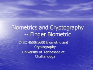 Biometrics and Cryptography Finger Biometric CPSC 46005600 Biometric