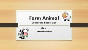 Farm Animal Literature Focus Unit EDU 315 Samantha