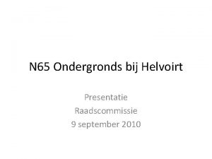 N 65 Ondergronds bij Helvoirt Presentatie Raadscommissie 9