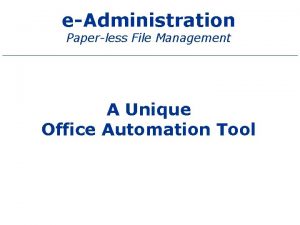 eAdministration Paperless File Management A Unique Office Automation