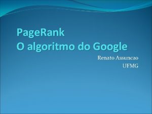 Page Rank O algoritmo do Google Renato Assuncao