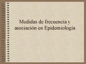 Medidas de frecuencia y asociacin en Epidemiologa Prevalencia