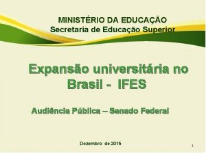 MINISTRIO DA EDUCAO Secretaria de Educao Superior Expanso