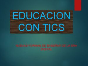 EDUCACION CON TICS NUEVAS FORMAS DE ENSEAR DE